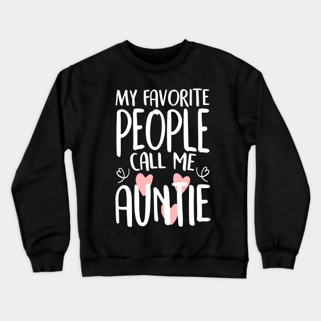 My Favorite People Call Me Auntie Crewneck Sweatshirt by Tesszero